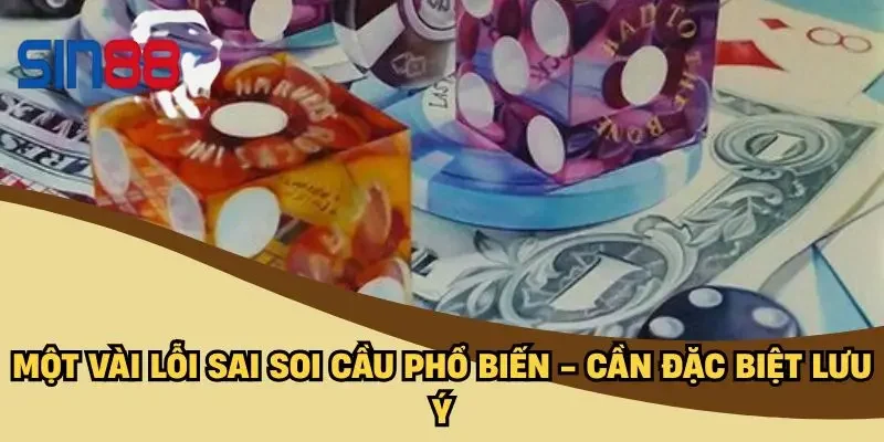 Một vài lỗi sai soi cầu phổ biến - Cần đặc biệt lưu ý