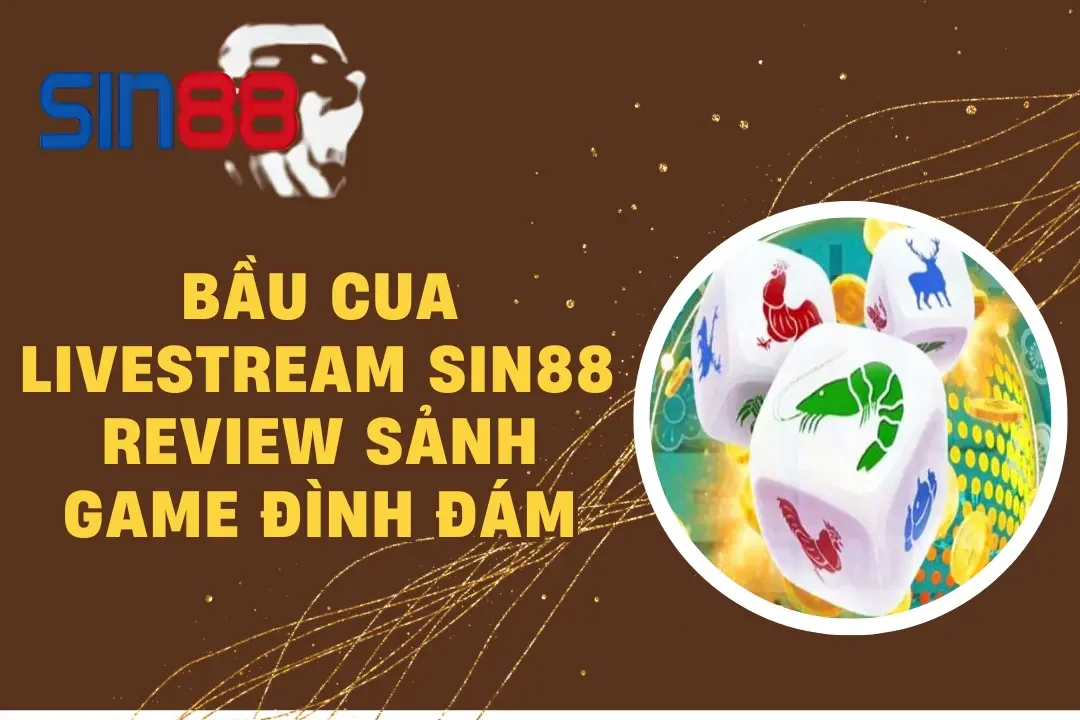 Bầu Cua Livestream SIN88